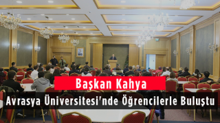 Başkan Kahya Avrasya Üniversitesi'nde Öğrencilerle Buluştu