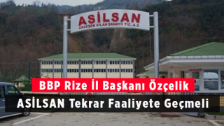 BBP Rize İl Başkanı Özçelik: ‘ASİLSAN Tekrar Faaliyete Geçmeli’