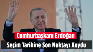 Cumhurbaşkanı Erdoğan Seçim Tarihine Son Noktayı Koydu