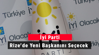 İYİ Parti Rize Yeni Başkanını Seçecek