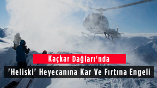 Kaçkar Dağları'nda 'Heliski' Heyecanına Kar Ve Fırtına Engeli