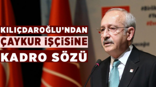 Kılıçdaroğlu’ndan ÇAYKUR İşçisine Kadro Sözü