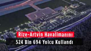 Rize-Artvin Havalimanını 524 Bin 694 Yolcu Kullandı