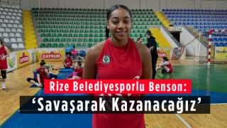 Rize Belediyesporlu Benson: ‘Savaşarak Kazanacağız’