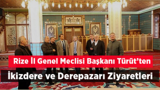 Rize İl Genel Meclisi Başkanı Türüt'ten İkizdere ve Derepazarı Ziyaretleri