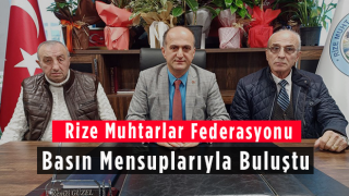 Rize Muhtarlar Federasyonu Basın Mensuplarıyla Buluştu