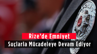 Rize’de Emniyet Suçlarla Mücadeleye Devam Ediyor