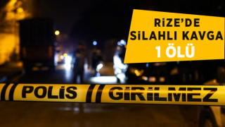 Rize’de Silahlı Kavga: 1 Ölü