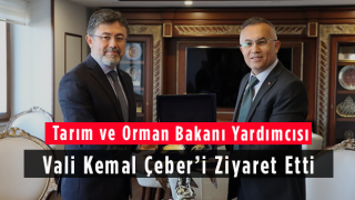 Tarım ve Orman Bakanı Yardımcısı Vali Kemal Çeber’i Ziyaret Etti