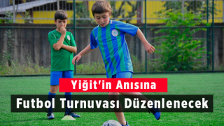 Yiğit'in Anısına Futbol Turnuvası Düzenlenecek