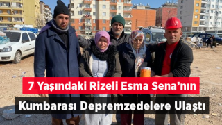 7 Yaşındaki Rizeli Esma Sena’nın Kumbarası Depremzedelere Ulaştı