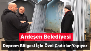 Ardeşen Belediyesi Deprem Bölgesi İçin Özel Çadırlar Yapıyor