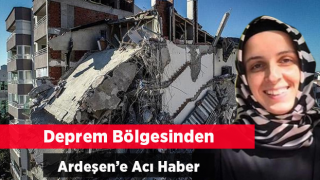 Deprem Bölgesinden Ardeşen'e Kötü Haber