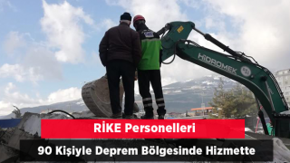 RİKE Personeli 90 kişiyle deprem bölgesinde hizmet veriyor