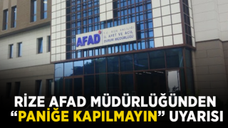 RİZE AFAD MÜDÜRLÜĞÜNDEN 'PANİĞE KAPILMAYIN' UYARISI