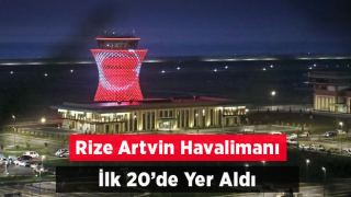 Rize-Artvin Havalimanı, en çok kullanılan 20 havalimanı arasına girdi