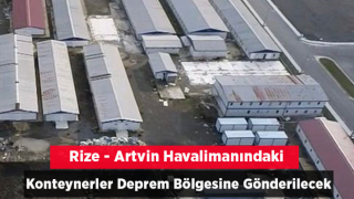 Rize-Artvin Havalimanı Şantiyesindeki Prefabrik Yapılar Sökülerek Deprem Bölgelerine Gönderilecek