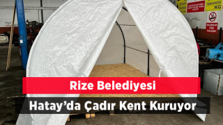 Rize Belediyesi Hatay’da çadır kent kuruyor