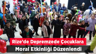 Rize’de Depremzede Çocuklara Moral Etkiliği Düzenlendi