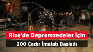 Rize’de depremzedeler için 200 çadır imalatı başladı