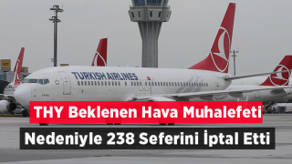 THY Beklenen Hava Muhalefeti Nedeniyle 238 Seferini İptal Etti