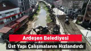 Ardeşen Belediyesi Üst Yapı Çalışmalarını Hızlandırdı