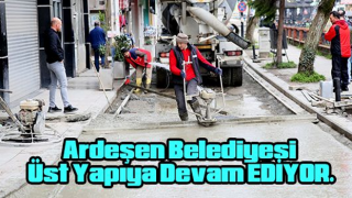 Ardeşen Belediyesi Üst Yapıya Devam EDİYOR.