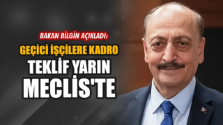 Bakan Bilgin: Geçici işçilerle ilgili düzenlemeyi yarın Meclise sevk edeceğiz