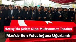 Hatay'da şehit düşen polis memuru Muhammet Tarakçı, Rize'de son yolculuğuna uğurlandı