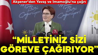 Meral Akşener’den Yavaş ve İmamoğlu’na çağrı: Milletimiz sizi göreve çağırıyor