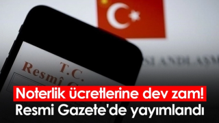 Noterlik ücretlerine dev zam! Resmi Gazete'de yayımlandı