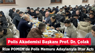 Polis Akademisi Başkanı Prof. Dr. Çolak, Rize POMEM'de Polis Memuru Adaylarıyla İftar Açtı