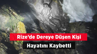 Rize’de Dereye Düşen Kişi Hayatını Kaybetti