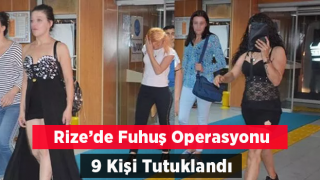 Rize’de Fuhuş Operasyonu 9 Kişi Tutuklandı, Fuhşa Zorlanan 10 Mağdur Kadın Kurtarıldı