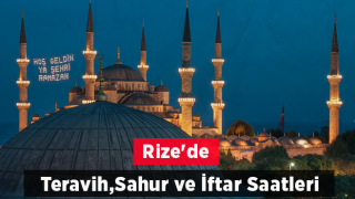 Rize'de İlk Teravih, İlk Sahur ve İlk İftar Saatleri