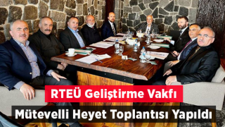 RTEÜ Geliştirme Vakfı Mütevelli Heyet Toplantısı Yapıldı