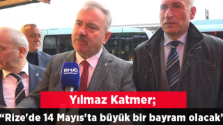 AK Parti Rize Milletvekili Adayı Yılmaz Katmer: Rize'de 14 Mayıs'ta büyük bir bayram olacak