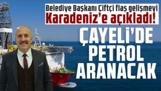 Belediye Başkanı Çiftçi flaş gelişmeyi Karadeniz’e açıkladı: Çayeli’de petrol aranacak