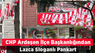 CHP Ardeşen İlçe Başkanlığından Lazca Slogan