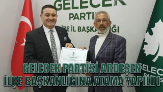 Gelecek Partisi Ardeşen ilçe başkanlığına atama