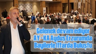 Gelenek Erzurum’da Devam Etti AY-KA Ayduş İftar Buluşması