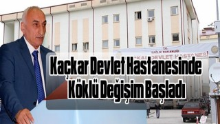 Kaçkar Devlet Hastanesinde Köklü Değişim Başladı