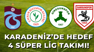 Karadeniz'de Hedef 4 Takımla Süperlig!