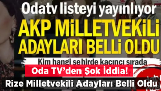 Oda TV iddiası: İşte AK Parti Rize Milletvekili adayları