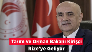 Tarım ve Orman Bakanı Kirişçi, Rize’ye Gelecek