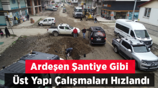 Ardeşen Şantiye Gibi Çalışıyor