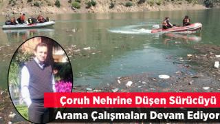 Çoruh Nehrinde Kaybolan Sürücüyü Arama Çalışmaları Devam Ediyor.