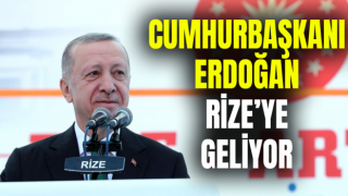 Cumhurbaşkanı Erdoğan Rize'ye Geliyor