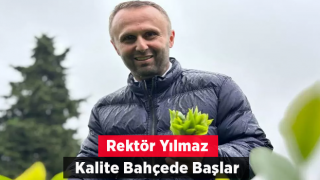 Rektör Yılmaz: Kalite bahçede başlar