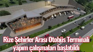 Rize Şehirler Arası Otobüs Terminali yapım çalışmaları başlatıldı